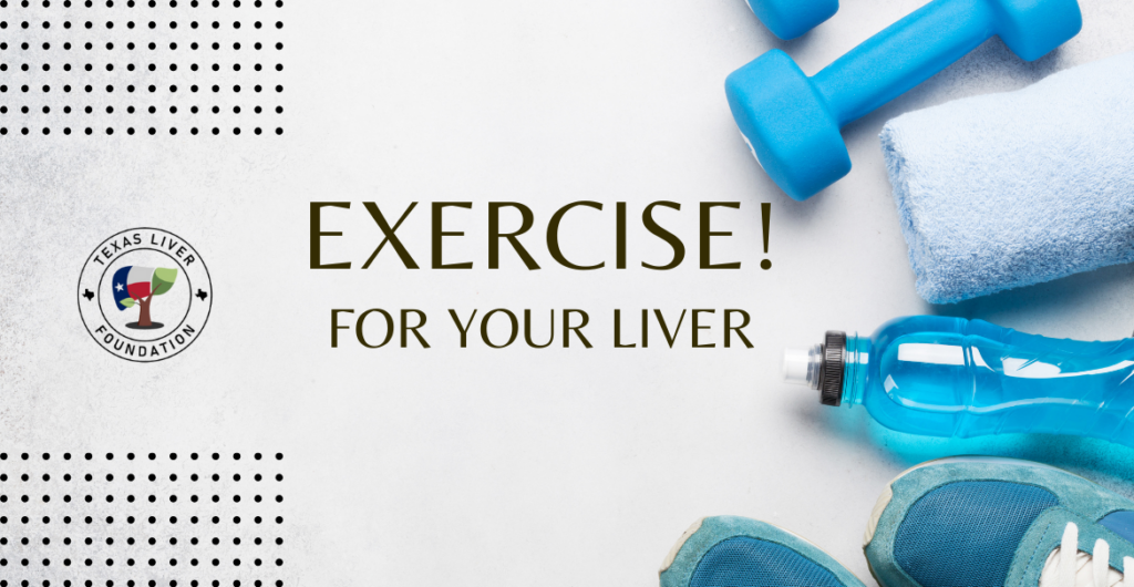 Exercise! Your liver will thank you. Texas Liver Foundation